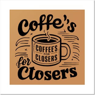 Coffee's for closers Posters and Art